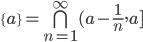 \{a\}=\bigcap\limits_{n=1}^{\infty}(a-\frac{1}{n},a]