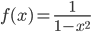f(x)=\frac{1}{1-x^2}