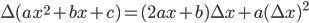 \Delta (ax^2+bx+c)=(2ax+b)\Delta x+a(\Delta x)^2